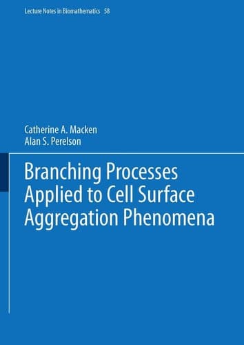 Branching Processes Applied to Cell Surface Aggregation Phenomena (Lecture Notes in Biomathematics, 58)