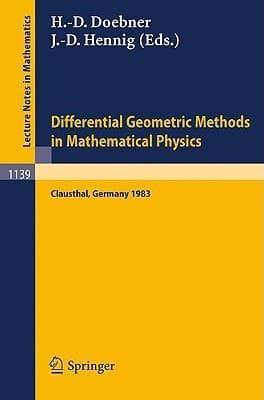 Differential Geometric Methods in Mathematical Physics: Proceedings of an International Conference Held at the Technical University of Clausthal, FRG, ... 2, 1983 (Lecture Notes in Mathematics, 1139)
