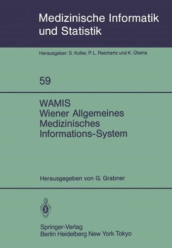 WAMIS Wiener Allgemeines Medizinisches Informations-System 10 Jahre klinischer Praxis und Forschung