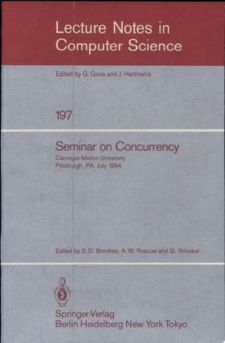 Seminar on Concurrency Carnegie-Mellon University Pittsburgh, PA, July 9-11, 1984