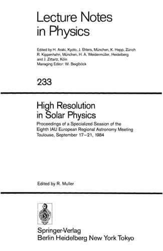 High Resolution in Solar Physics: Proceedings of a Specialized Session of the Eighth IAU European Regional Astronomy Meeting Toulouse, September 17–21, 1984 (Lecture Notes in Physics, 233)