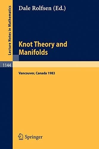 Knot Theory and Manifolds: Proceedings of a Conference held in Vancouver, Canada, June 2-4, 1983 (Lecture Notes in Mathematics, 1144)