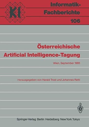 Österreichische Artificial Intelligence-Tagung: Wien, 24.–27. September 1985 (Informatik-Fachberichte, 106) (German and English Edition)