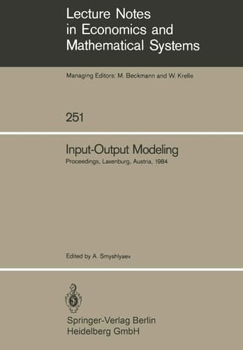 Input-Output Modeling Proceedings of the Fifth IIASA (International Institute for Applied Systems Analysis) Task Force Meeting on Input-Output Modeling Held at Laxenburg, Austria, October 4–6, 1984