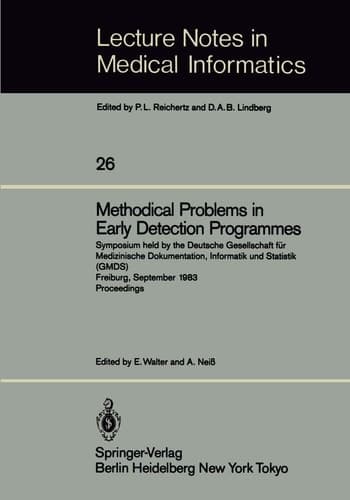 Methodical Problems in Early Detection Programmes Symposium held by the Deutsche Gesellschaft für Medizinische Dokumentation, Informatik und Statistik (GMDS) Freiburg, September 10–11, 1983 Proceedings