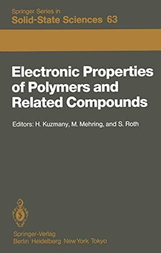 Electronic Properties of Polymers and Related Compounds: Proceedings of an International Winter School, Kirchberg, Tirol, February 23 – March 1, 1985 (Springer Series in Solid-State Sciences)