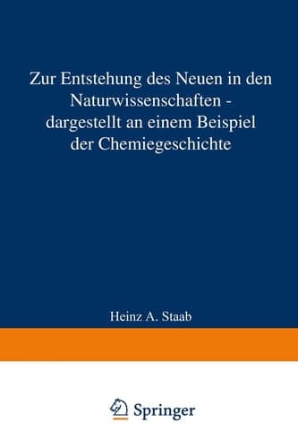 Zur Entstehung des Neuen in den Naturwissenschaften — dargestellt an einem Beispiel der Chemiegeschichte Vorgetragen in der Sitzung vom 12. Januar 1985
