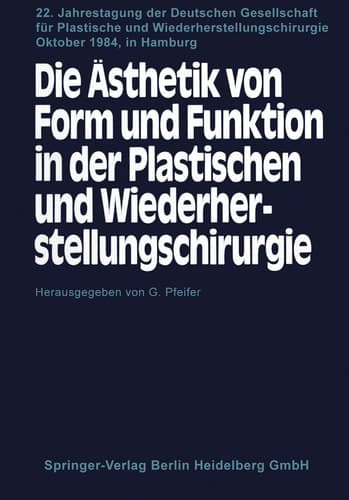 Die Ästhetik von Form und Funktion in der Plastischen und Wiederherstellungschirurgie Kongreβthemen: Operative Fächer und Ästhetik Fehlbildungen und Anomalien — Ästhetische Chirurgie Traumatologie — Mikrochirurgie, Onkologie — Freie Vorträge