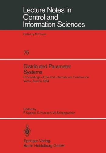 Distributed Parameter Systems: Proceedings of the 2nd International Conference Vorau, Austria 1984 (Lecture Notes in Control and Information Sciences, 75)