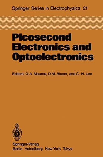 Picosecond Electronics and Optoelectronics: Proceedings of the Topical Meeting Lake Tahoe, Nevada, March 13–15, 1985 (Springer Series in Electronics and Photonics)