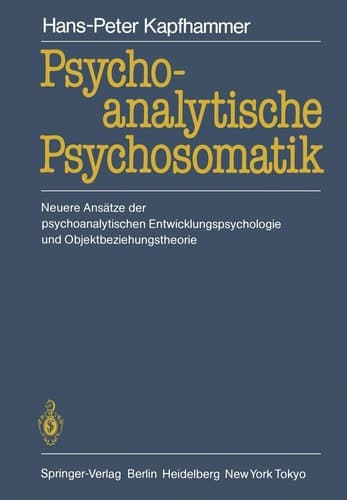 Psychoanalytische Psychosomatik Neuere Ansätze der psychoanalytischen Entwicklungspsychologie und Objektbeziehungstheorie