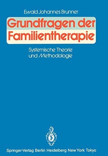 Grundfragen der Familientherapie Systemische Theorie und Methodologie