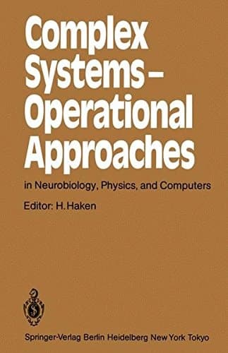 Complex Systems — Operational Approaches in Neurobiology, Physics, and Computers Proceedings of the International Symposium on Synergetics at Schloß Elmau, Bavaria, May 6–11, 1985
