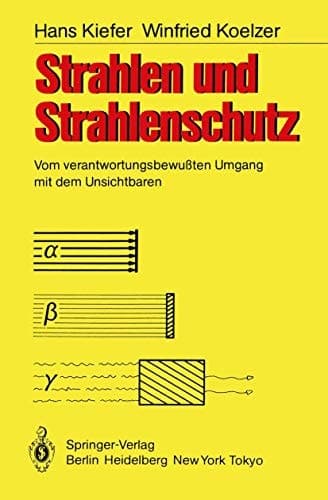 Strahlen und Strahlenschutz vom verantwortungsbewussten Umgang mit dem Unsichtbaren
