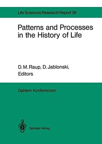 Patterns and Processes in the History of Life Report of the Dahlem Workshop on Patterns and Processes in the History of Life Berlin 1985, June 16–21