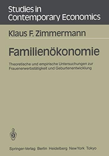 Familienökonomie Theoretische und empirische Untersuchungen zur Frauenerwerbstätigkeit und Geburtenentwicklung