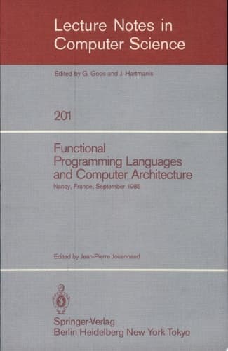Functional Programming Languages and Computer Architecture Proceedings, Nancy, France, September 16-19, 1985