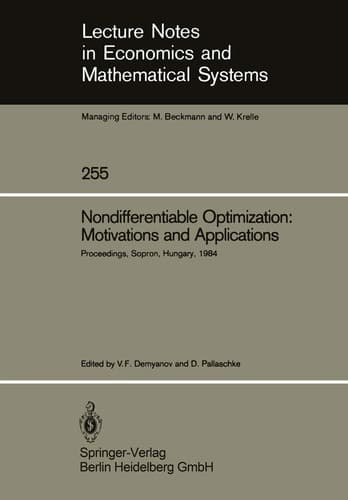 Nondifferentiable Optimization: Motivations and Applications Proceedings of an IIASA (International Institute for Applied Systems Analysis) Workshop on Nondifferentiable Optimization Held at Sopron, Hungary, September 17–22, 1984