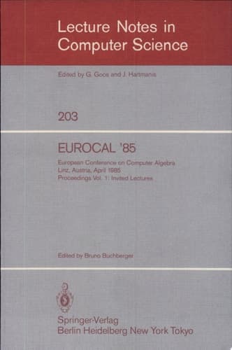 EUROCAL '85. European Conference on Computer Algebra. Linz, Austria, April 1-3, 1985. Proceedings Volume 1: Invited Lectures