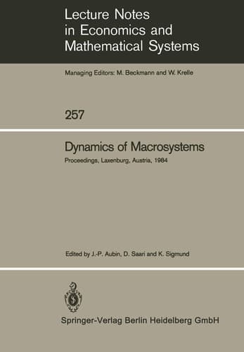 Dynamics of Macrosystems: Proceedings of a Workshop on the Dynamics of Macrosystems Held at the International Institute for Applied Systems Analysis ... in Economics and Mathematical Systems, 257)