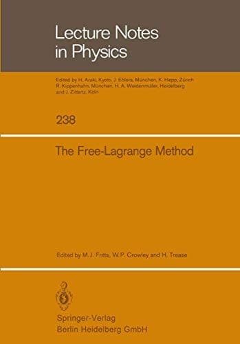 The Free-Lagrange Method: Proceedings of the First International Conference on Free-Lagrange Methods, Held at Hilton Head Island, South Carolina, March 4–6, 1985 (Lecture Notes in Physics, 238)