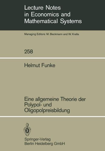 Eine allgemeine Theorie der Polypol- und Oligopolpreisbildung (Lecture Notes in Economics and Mathematical Systems, 258) (German Edition)