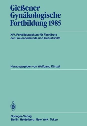 Gießener Gynäkologische Fortbildung 1985 XIV. Fortbildungskurs für Fachärzte der Frauenheilkunde und Geburtshilfe