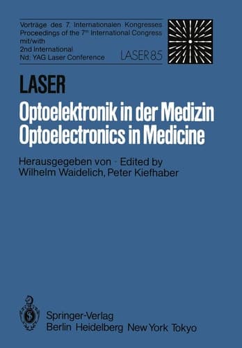 Laser/Optoelektronik in der Medizin / Laser/Optoelectronics in Medicine Vorträge des 7. Internationalen Kongresses Laser 85 Optoelektronik Mit/Proceedings of the 7th International Congress with 2nd International Nd: YAG Laser Conference