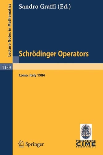 Schrödinger Operators, Como 1984: Lectures given at the 2nd 1984 Session of the Centro Internationale Matematico Estivo (C.I.M.E.) held at Como, ... 1984 (Lecture Notes in Mathematics, 1159)