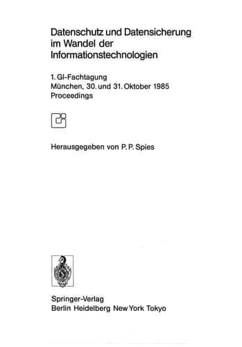 Datenschutz und Datensicherung im Wandel der Informationstechnologien 1.GI-Fachtagung München, 30. und 31. Oktober 1985 Proceedings