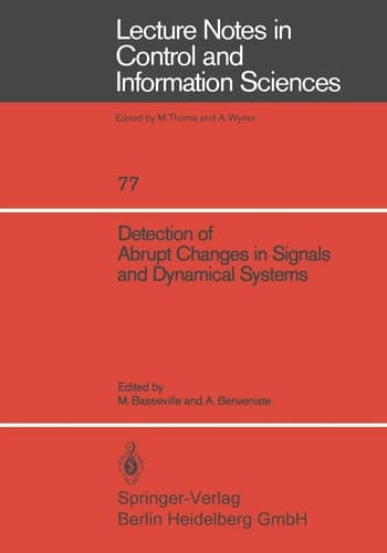 Detection of Abrupt Changes in Signals and Dynamical Systems (Lecture Notes in Control and Information Sciences, 77)