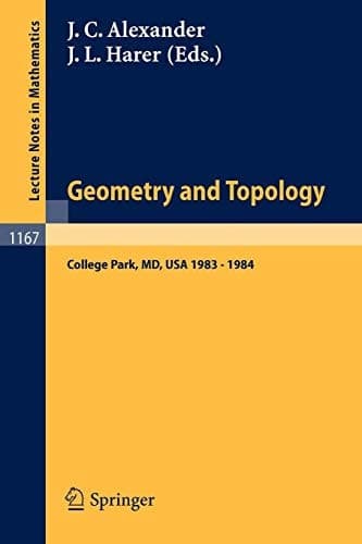 Geometry and Topology: Proceedings of the Special Year held at the University of Maryland, College Park, 1983 - 1984 (Lecture Notes in Mathematics, 1167)