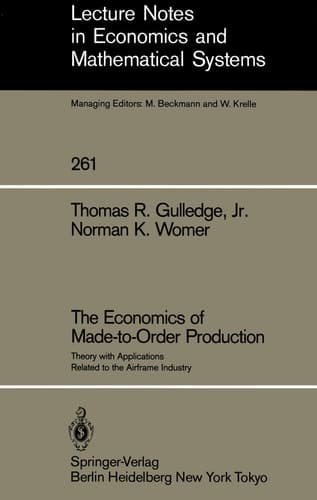 The Economics of Made-to-Order Production: Theory with Applications Related to the Airframe Industry (Lecture Notes in Economics and Mathematical Systems, 261)