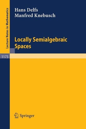 Locally Semialgebraic Spaces (Lecture Notes in Mathematics, 1173)