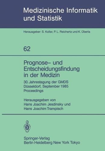 Prognose- und Entscheidungsfindung in der Medizin 30. Jahrestagung der GMDS Düsseldorf, 16.–19. September 1985 Proceedings