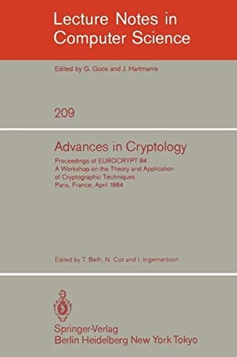 Advances in Cryptology: Proceedings of EUROCRYPT 84. A Workshop on the Theory and Application of Cryptographic Techniques - Paris, France, April 9-11, 1984 (Lecture Notes in Computer Science, 209)