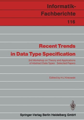 Recent Trends in Data Type Specification 3rd Workshop on Theory and Applications of Abstract Data Types Selected Papers