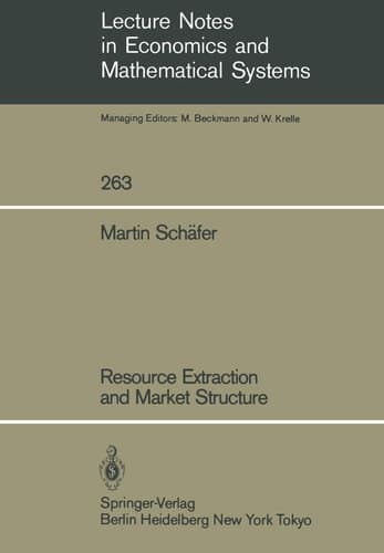 Resource Extraction and Market Structure (Lecture Notes in Economics and Mathematical Systems, 263)