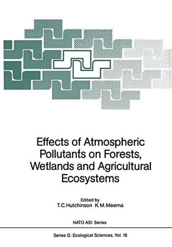 Effects of Atmospheric Pollutants on Forests, Wetlands and Agricultural Ecosystems (Nato ASI Subseries G:)