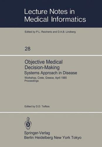 Objective Medical Decision-Making Systems Approach in Disease Workshop, Crete, Greece, April 30–May 5, 1985 Proceedings