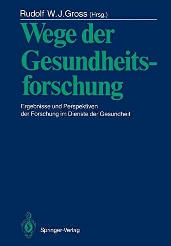 Wege der Gesundheitsforschung Ergebnisse und Perspektiven der Forschung im Dienste der Gesundheit
