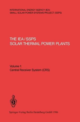The IEA/SSPS Solar Thermal Power Plants — Facts and Figures — Final Report of the International Test and Evaluation Team (ITET) Volume 1: Central Receiver System (CRS)