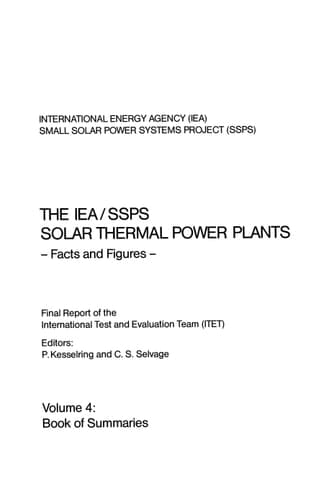The IEA/SSPS Solar Thermal Power Plants — Facts and Figures— Final Report of the International Test and Evaluation Team (ITET) Volume 4: Book of Summaries