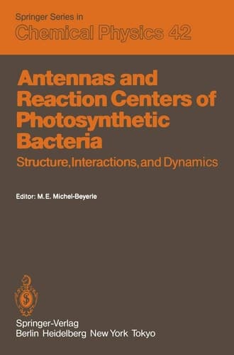 Antennas and Reaction Centers of Photosynthetic Bacteria: Structure, Interactions and Dynamics. Proceedings of an International Workshop Feldafing, ... 1985 (Springer Series in Chemical Physics)