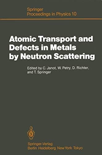 Atomic Transport and Defect in Metals by Neutron Scattering: Proceedings of an IFF-ILL Workshop Jülich, Fed. Rep. of Germany, October 2-4, 1985 (Springer Proceedings in Physics)