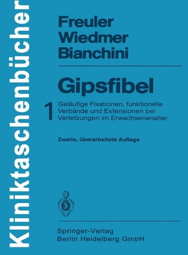 Gipsfibel 1: Geläufige Fixationen, funktionelle Verbände und Extensionen bei Verletzungen im Erwachsenenalter