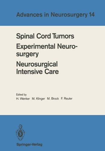 Spinal Cord Tumors Experimental Neurosurgery Neurosurgical Intensive Care Proceedings of the 36th Annual Meeting of the Deutsche Gesellschaft für Neurochirurgie, Berlin, May 12-15, 1985