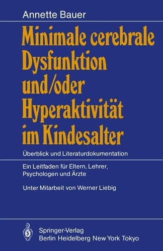 Minimale cerebrale Dysfunktion und/oder Hyperaktivität im Kindesalter Überblick und Literaturdokumentation Ein Leitfaden für Eltern, Lehrer, Psychologen und Ärzte