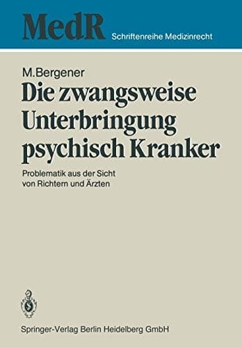 Die zwangsweise Unterbringung psychisch Kranker Problematik aus der Sicht von Richtern und Ärzten
