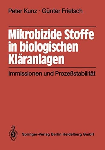 Mikrobizide Stoffe in biologischen Kläranlagen Immissionen und Prozeßstabilität